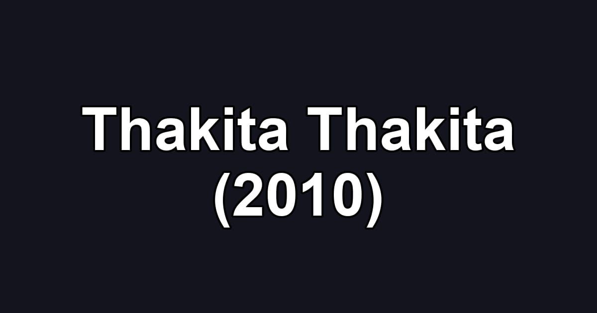Thakita Thakita (2010)