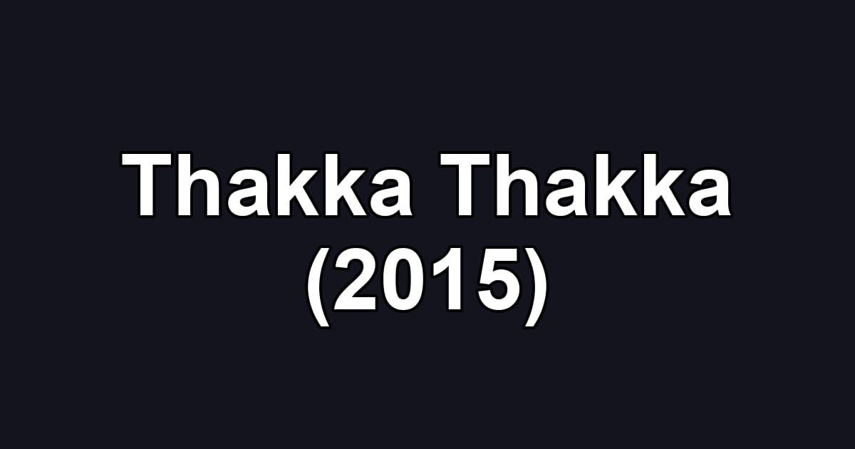 Thakka Thakka (2015)