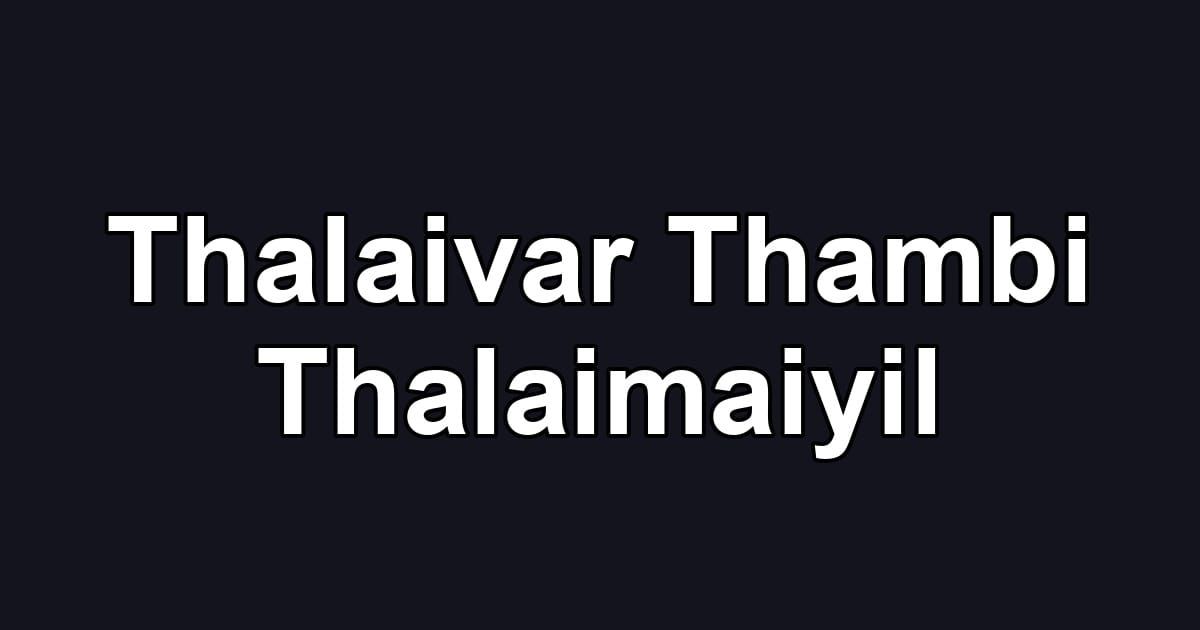 Thalaivar Thambi Thalaimaiyil