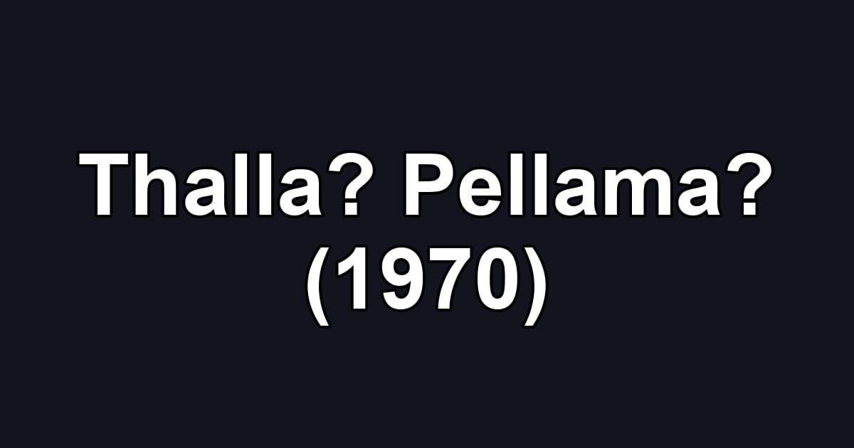Thalla? Pellama? (1970)