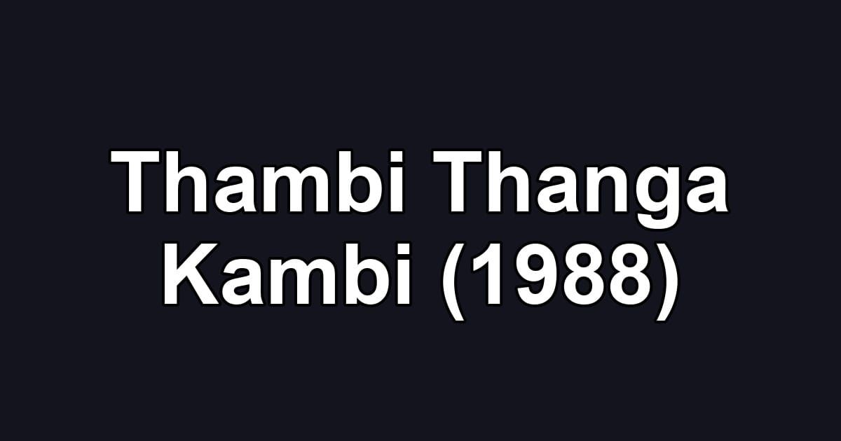 Thambi Thanga Kambi (1988)