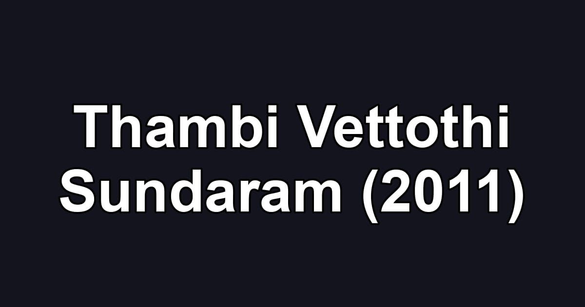 Thambi Vettothi Sundaram (2011)