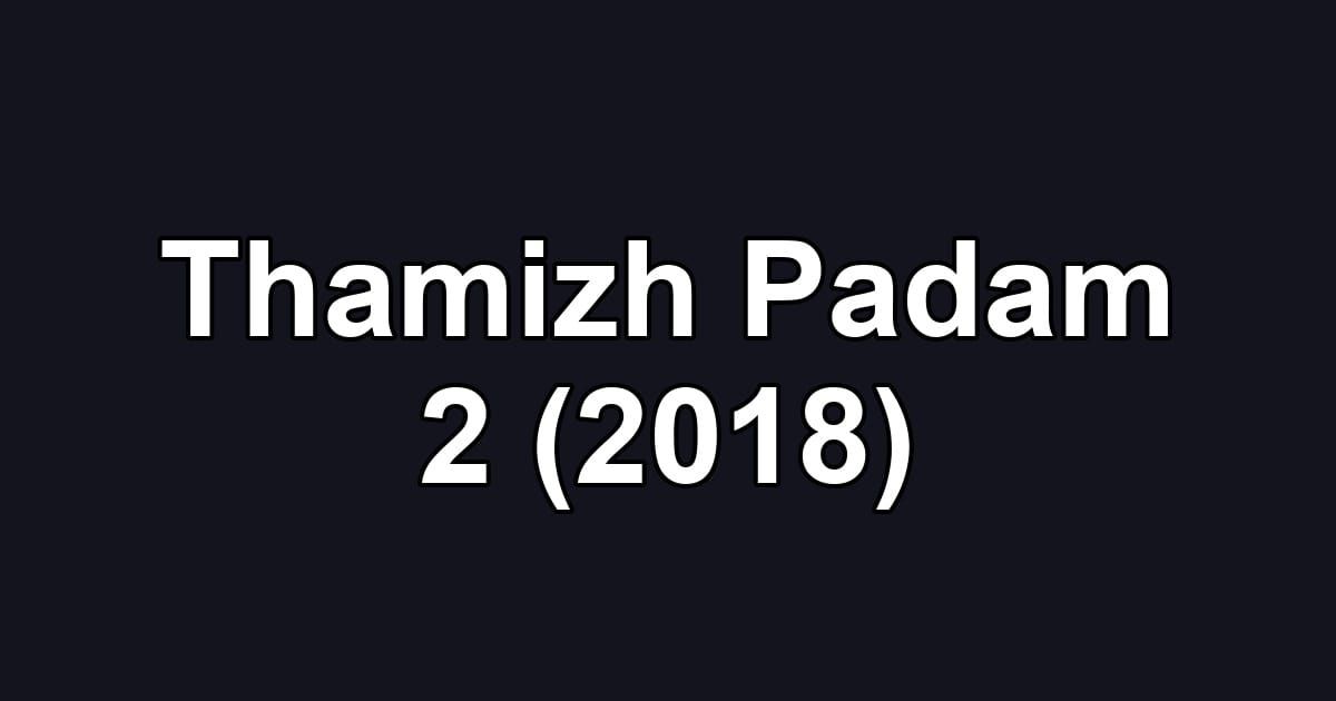 Thamizh Padam 2 (2018)