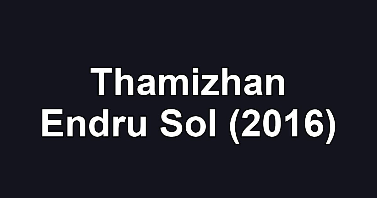 Thamizhan Endru Sol (2016)