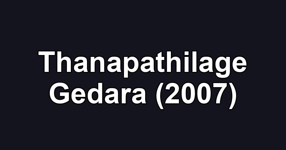 Thanapathilage Gedara (2007)
