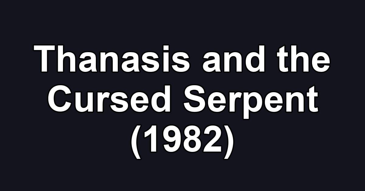 Thanasis and the Cursed Serpent (1982)