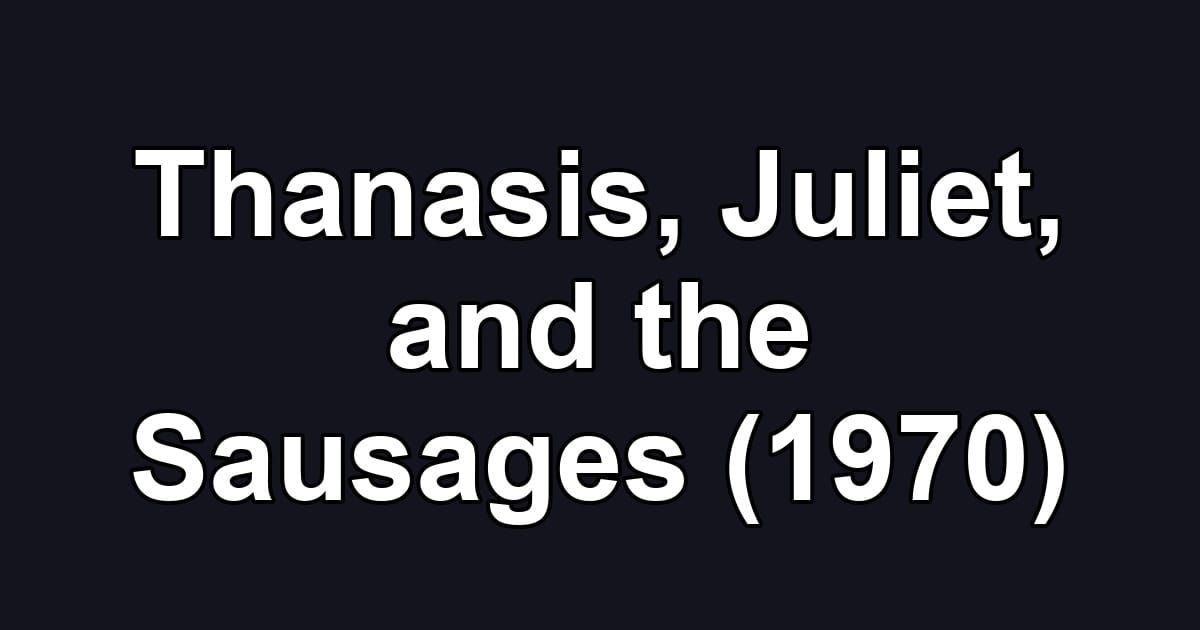 Thanasis, Juliet, and the Sausages (1970)