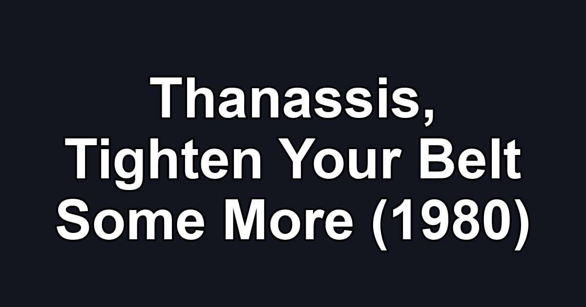 Thanassis, Tighten Your Belt Some More (1980)