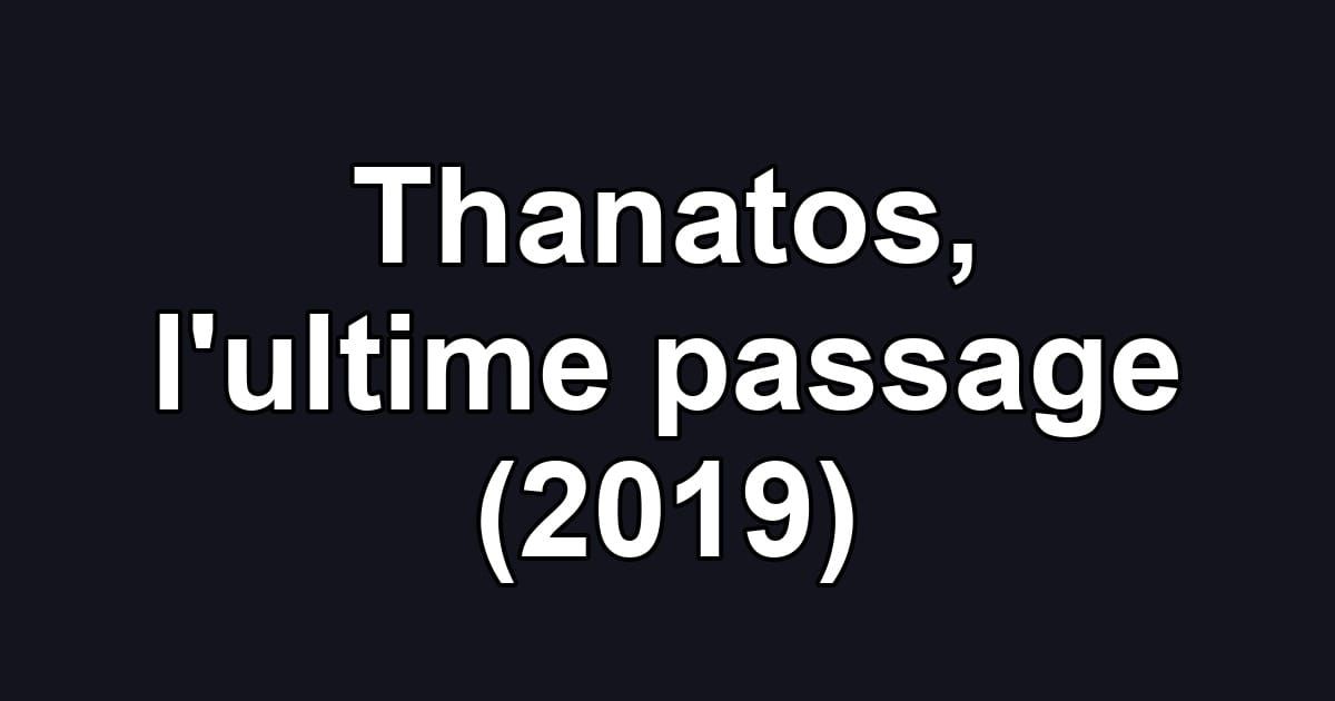 Thanatos, l'ultime passage (2019)
