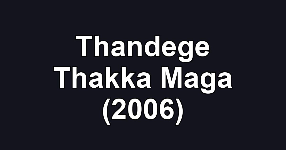 Thandege Thakka Maga (2006)