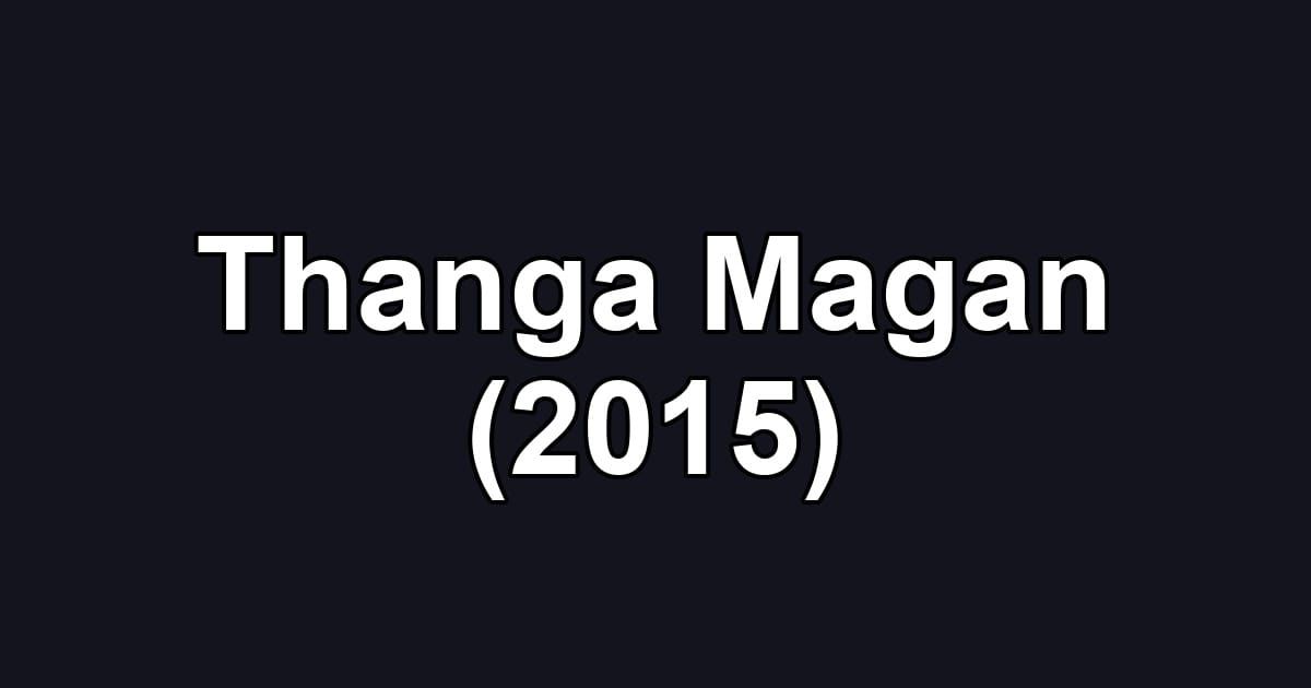Thanga Magan (2015)
