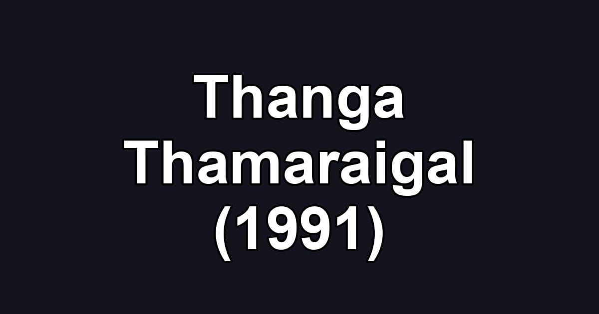 Thanga Thamaraigal (1991)
