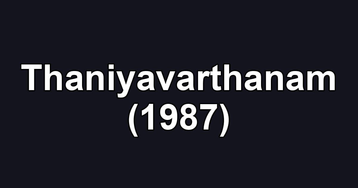 Thaniyavarthanam (1987)