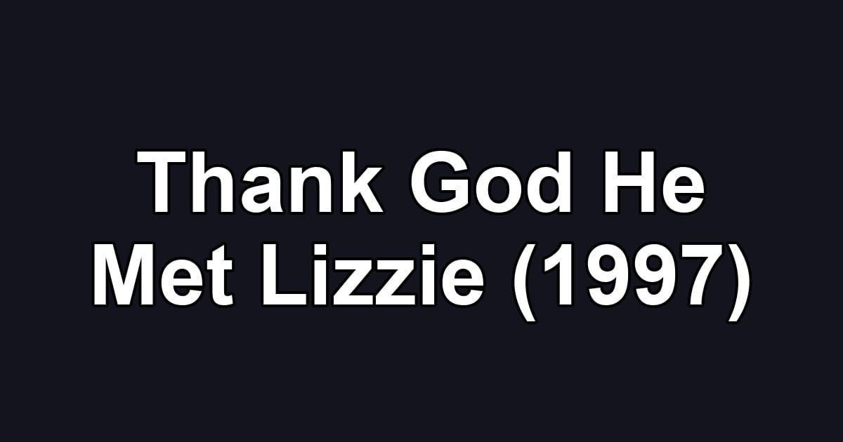 Thank God He Met Lizzie (1997)