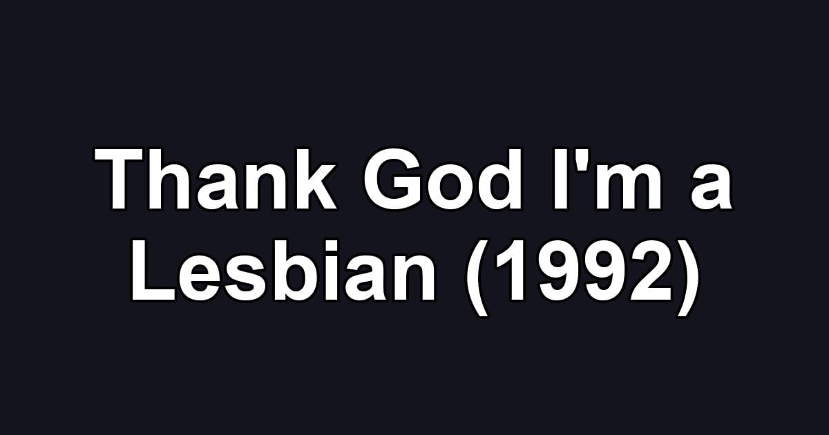 Thank God I'm a Lesbian (1992)