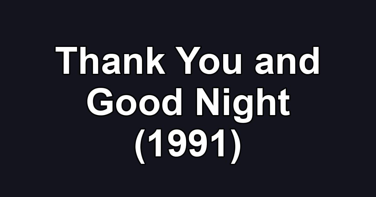 Thank You and Good Night (1991)