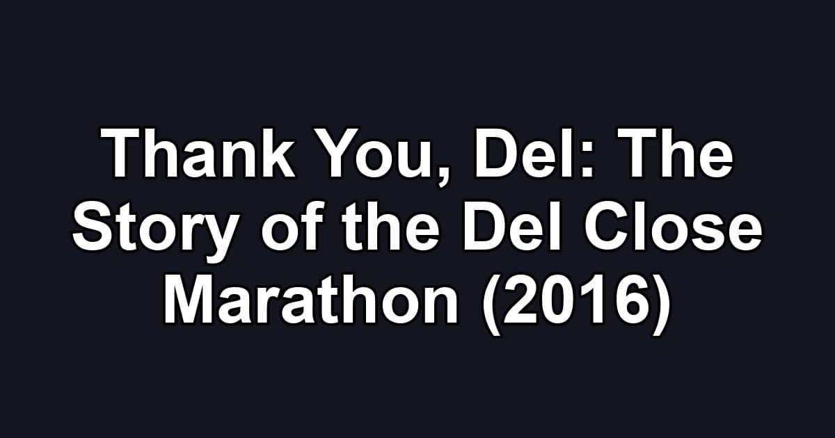 Thank You, Del: The Story of the Del Close Marathon (2016)