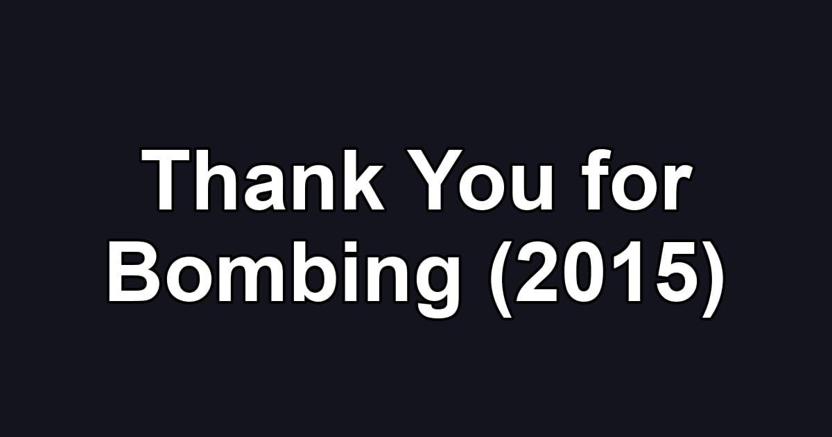 Thank You for Bombing (2015)