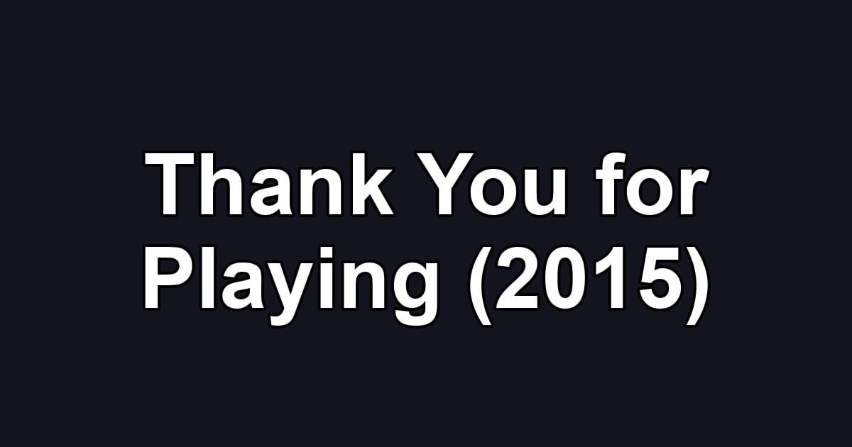 Thank You for Playing (2015)