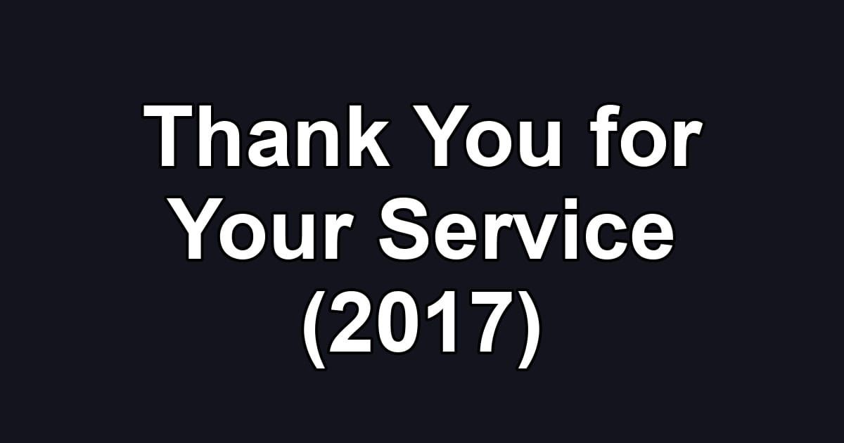Thank You for Your Service (2017)