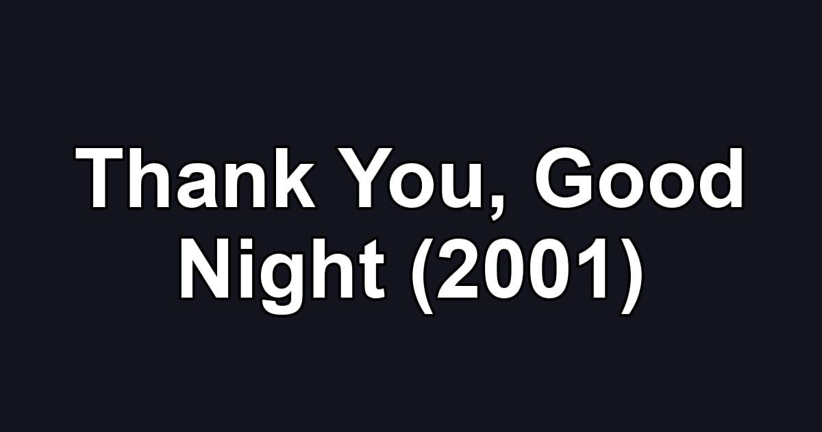 Thank You, Good Night (2001)