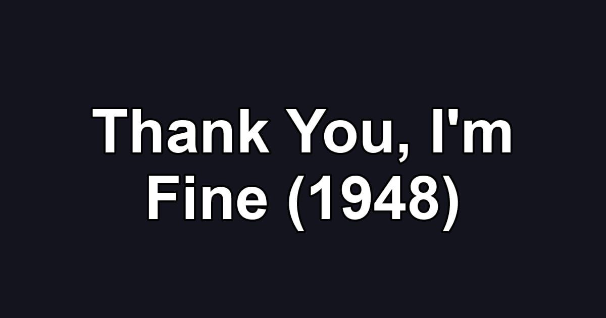 Thank You, I'm Fine (1948)