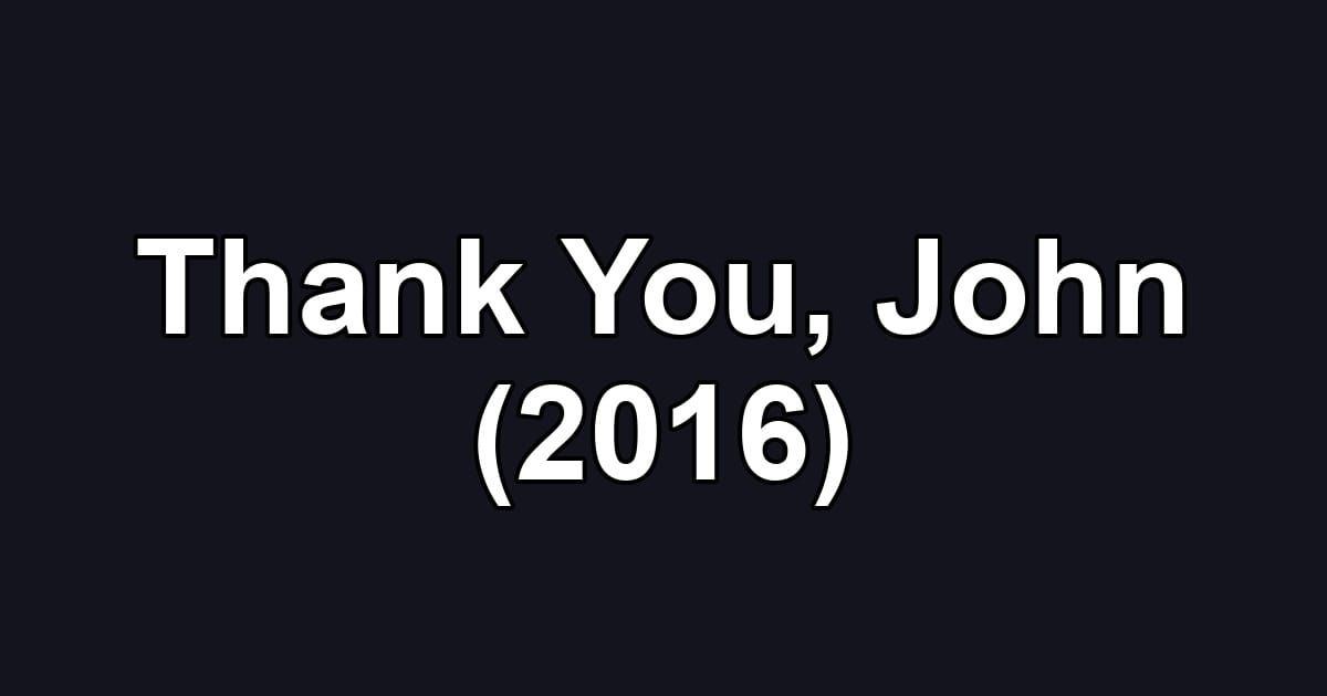 Thank You, John (2016)