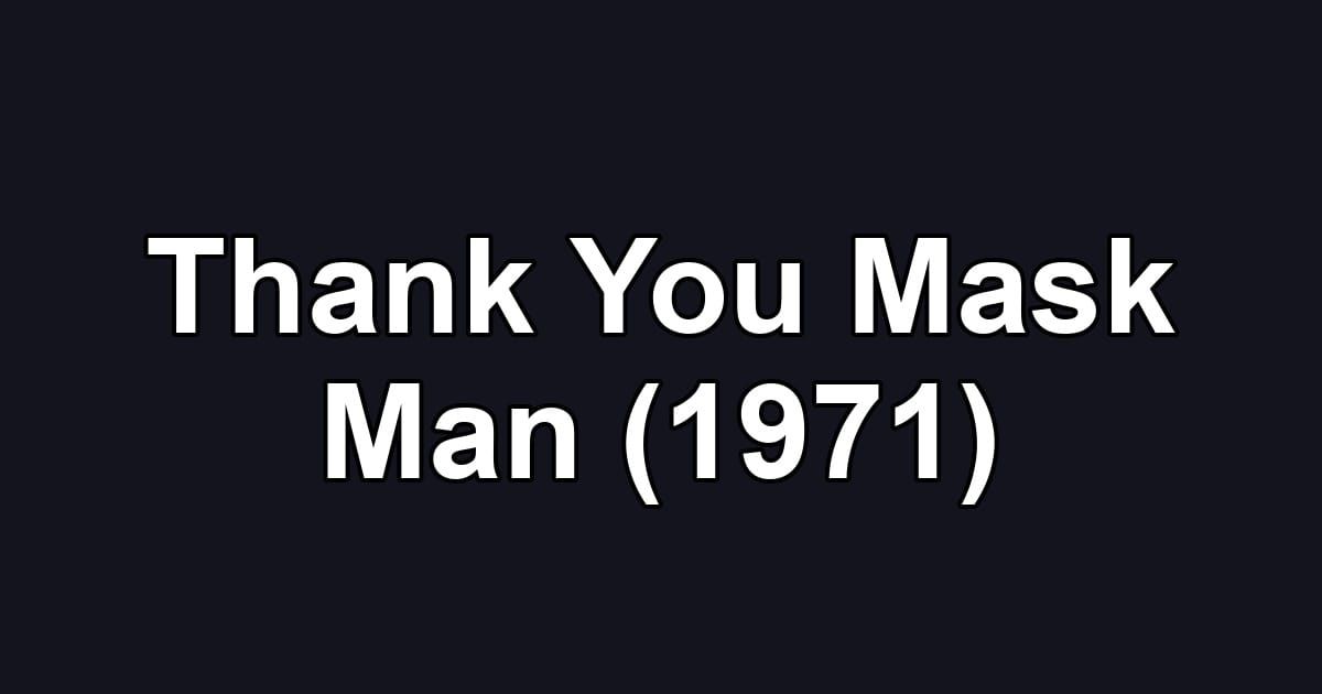 Thank You Mask Man (1971)