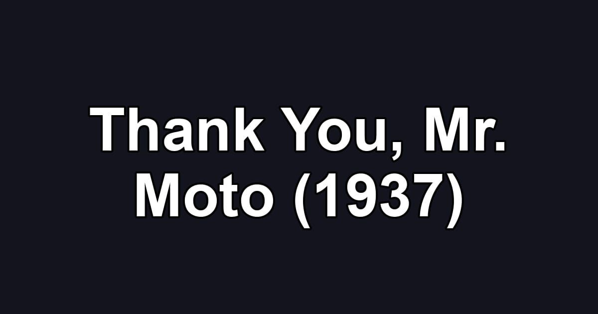 Thank You, Mr. Moto (1937)