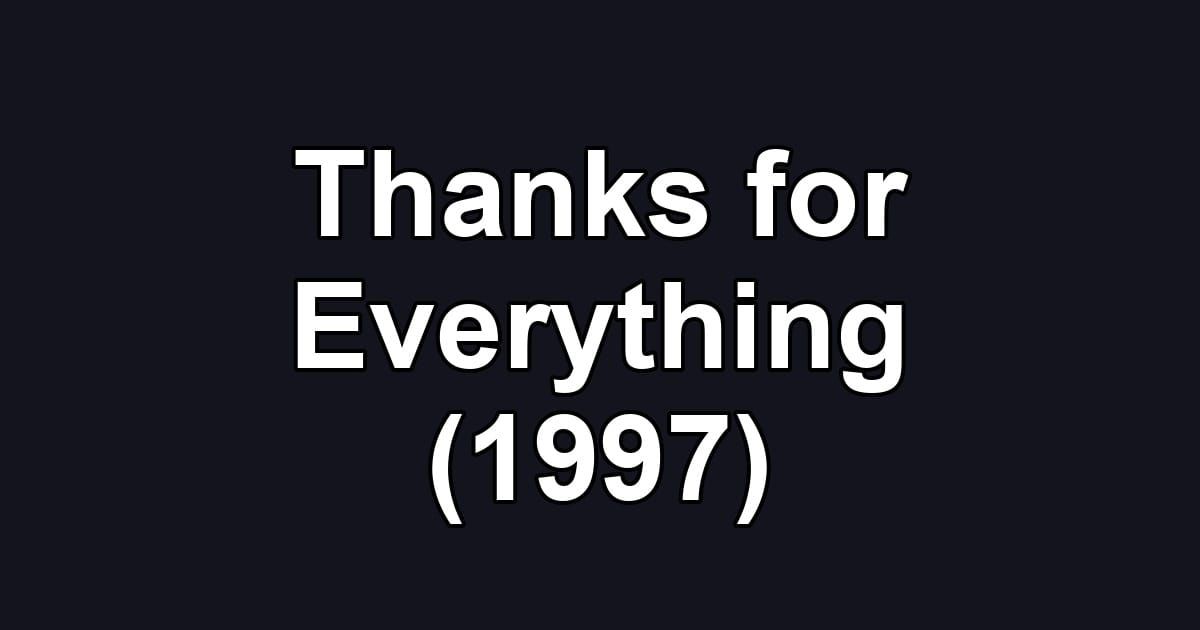 Thanks for Everything (1997)