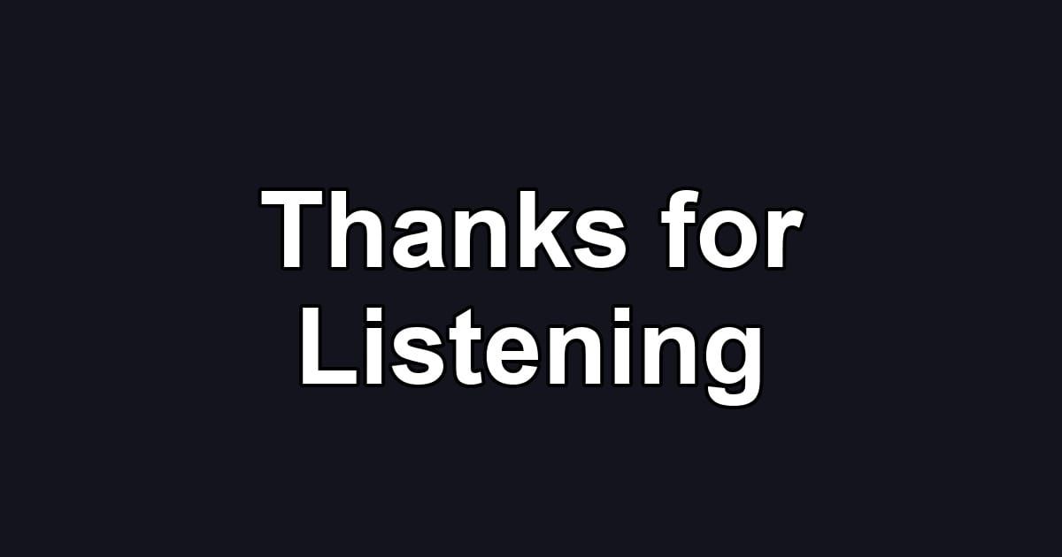 Thanks for Listening