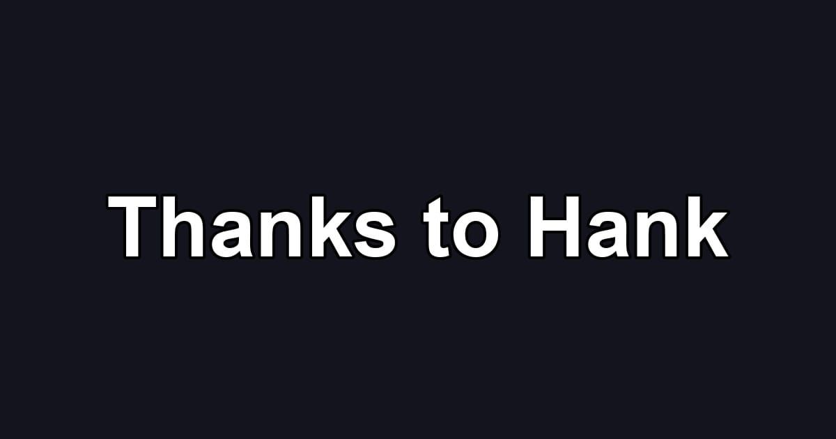 Thanks to Hank
