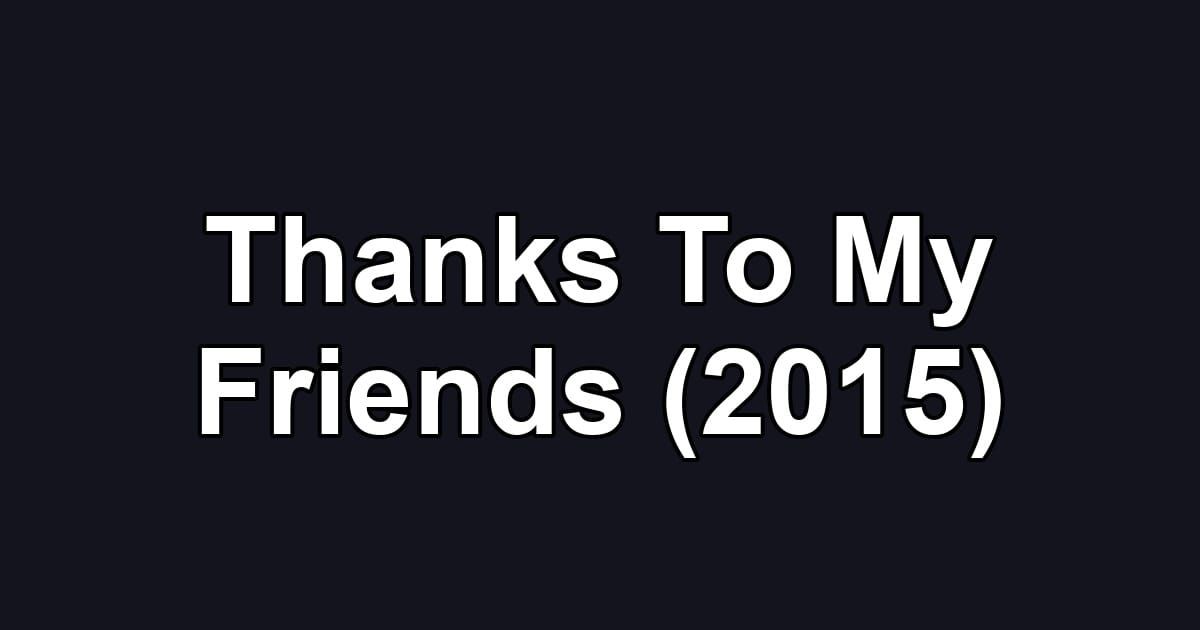 Thanks To My Friends (2015)