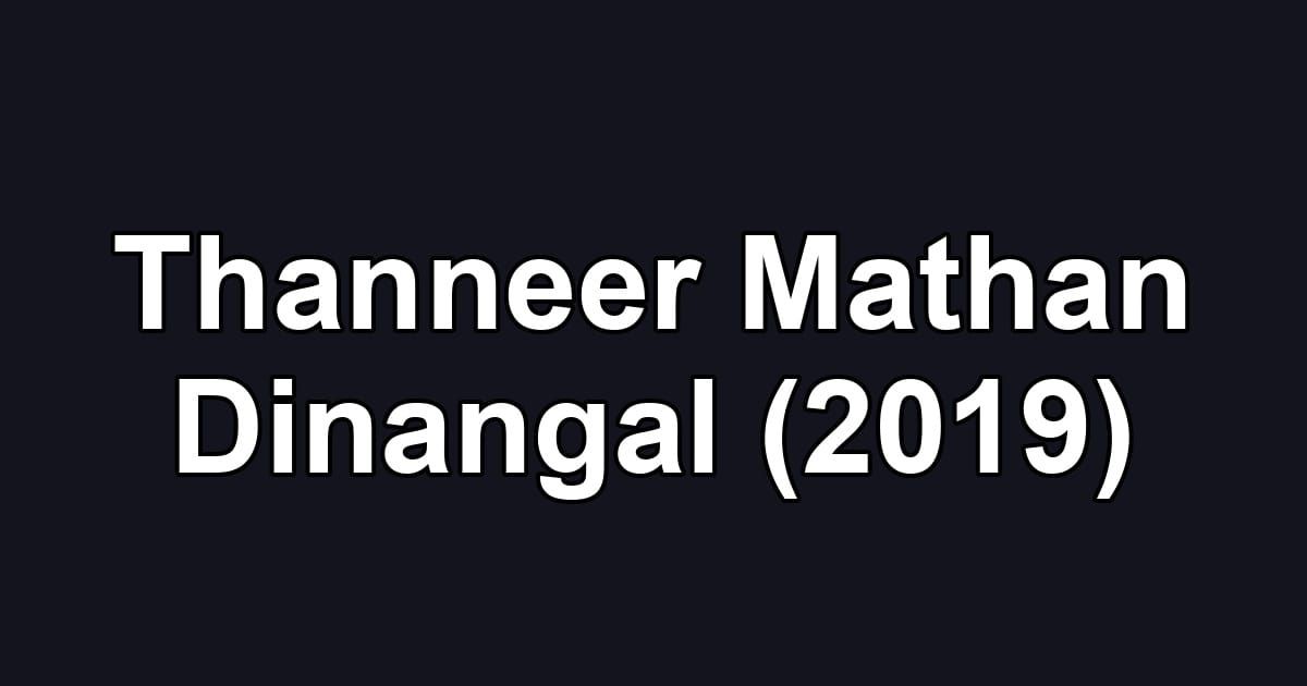 Thanneer Mathan Dinangal (2019)