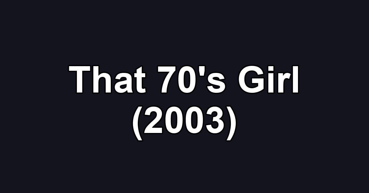 That 70's Girl (2003)