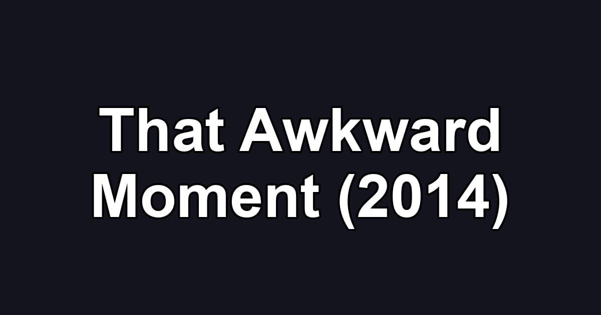 That Awkward Moment (2014)