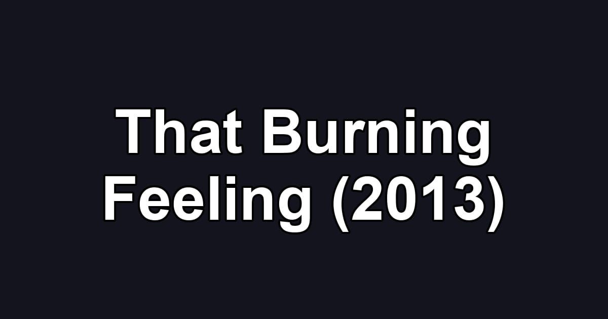 That Burning Feeling (2013)