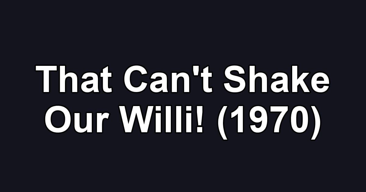 That Can't Shake Our Willi! (1970)