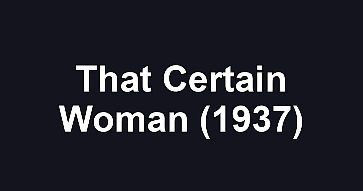 That Certain Woman (1937)
