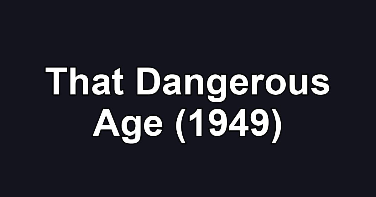 That Dangerous Age (1949)
