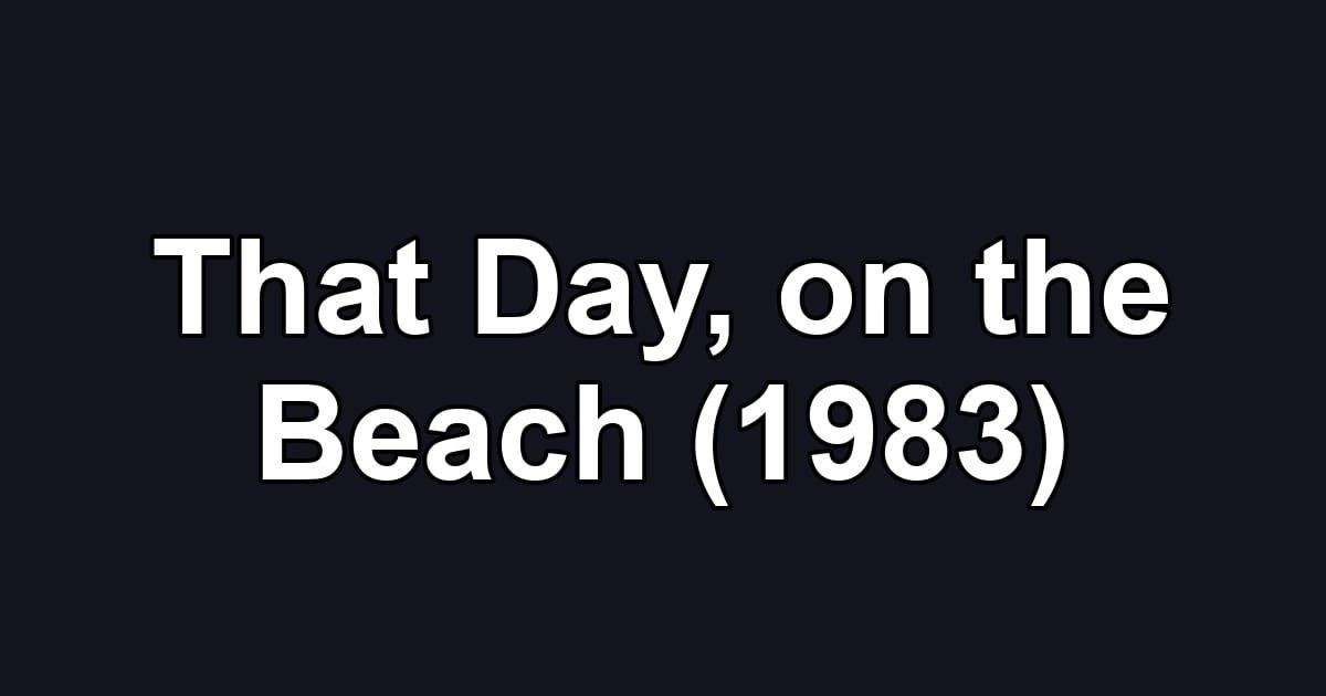 That Day, on the Beach (1983)
