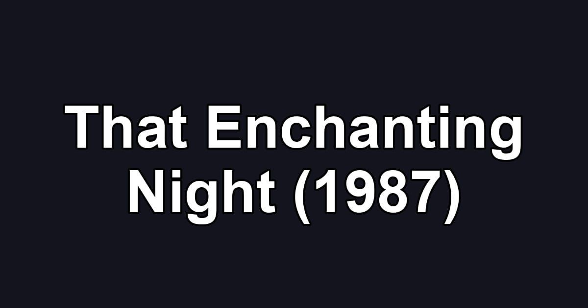 That Enchanting Night (1987)