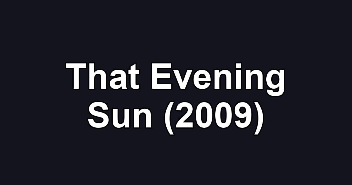That Evening Sun (2009)