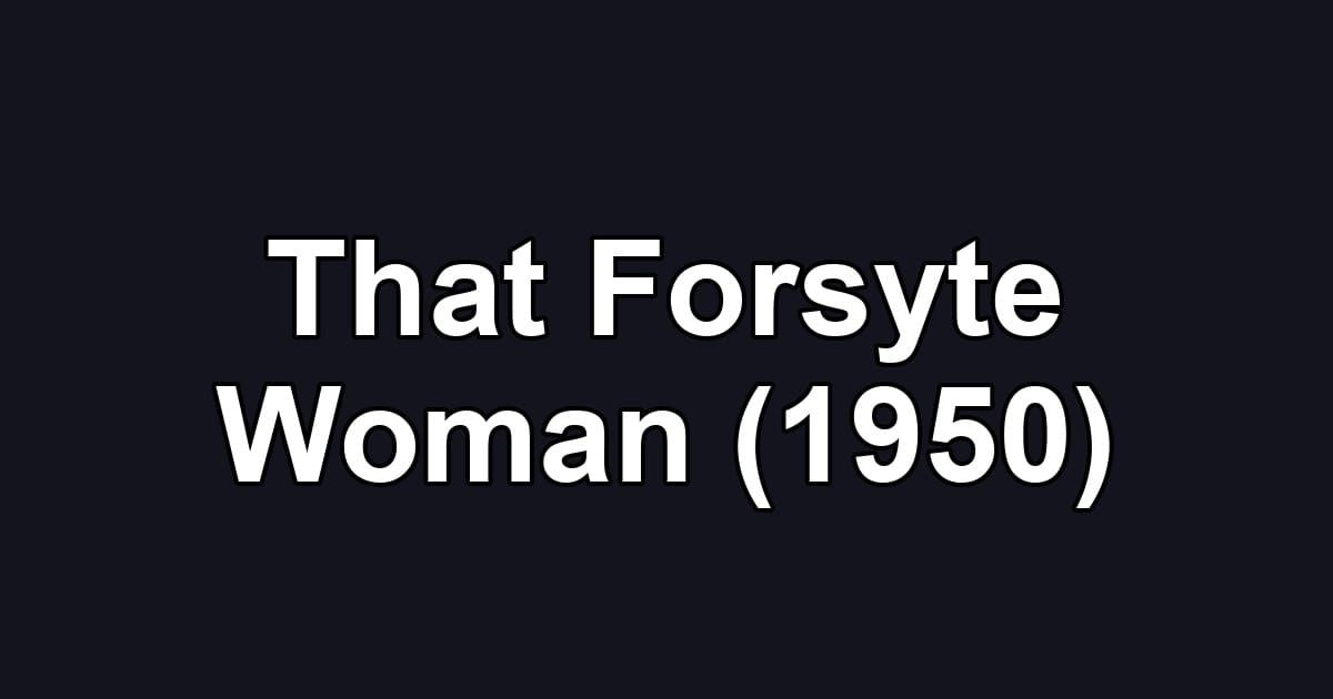 That Forsyte Woman (1950)