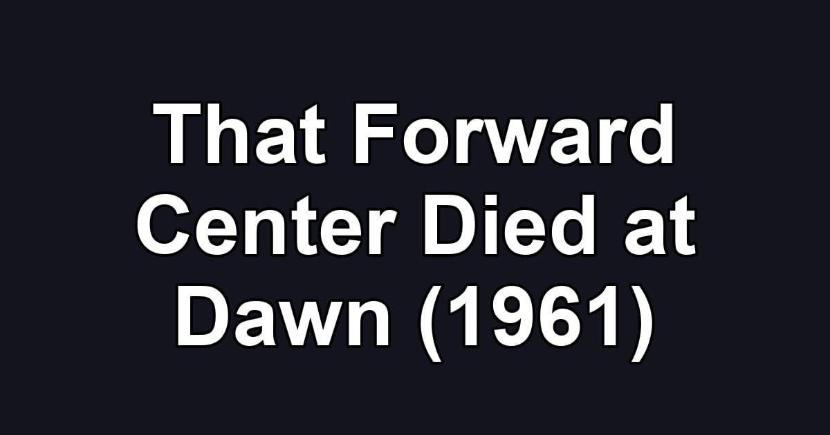 That Forward Center Died at Dawn (1961)