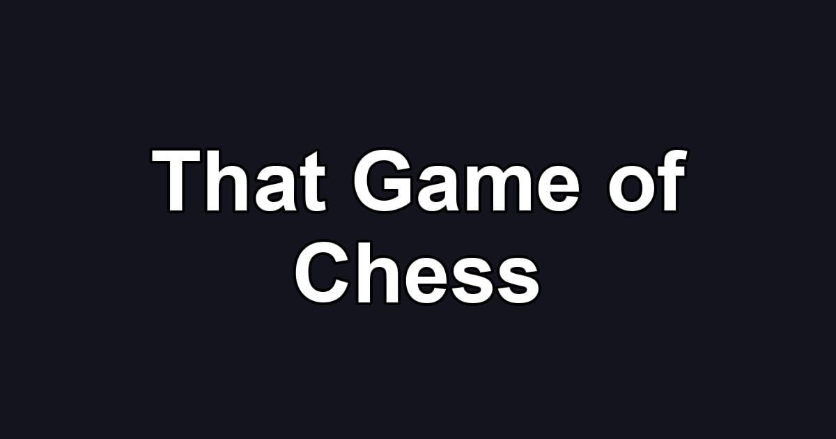 That Game of Chess