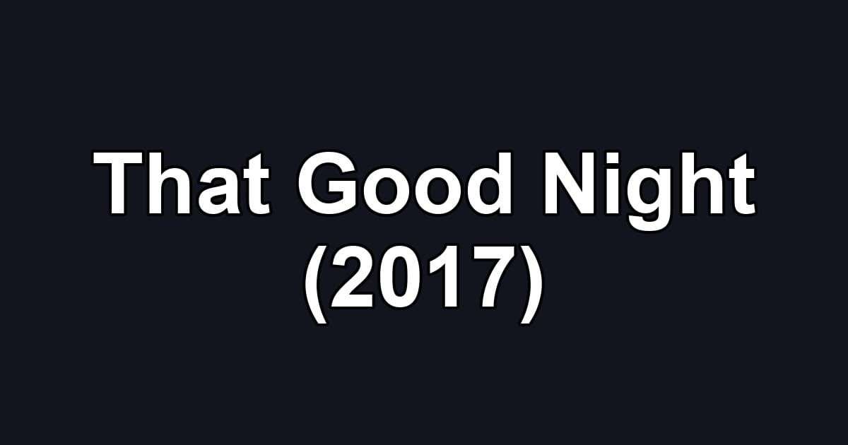 That Good Night (2017)
