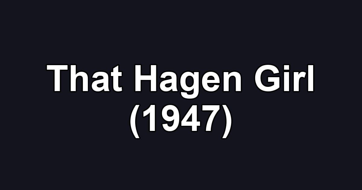 That Hagen Girl (1947)