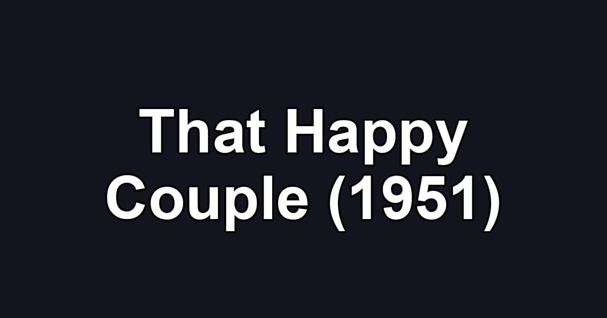That Happy Couple (1951)