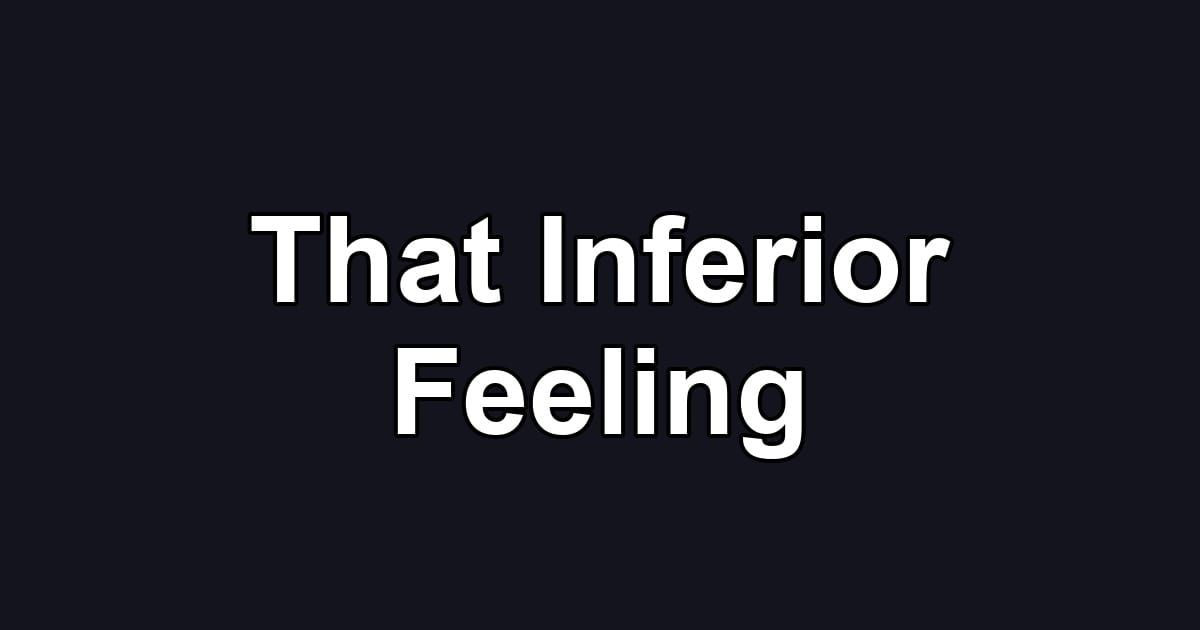 That Inferior Feeling
